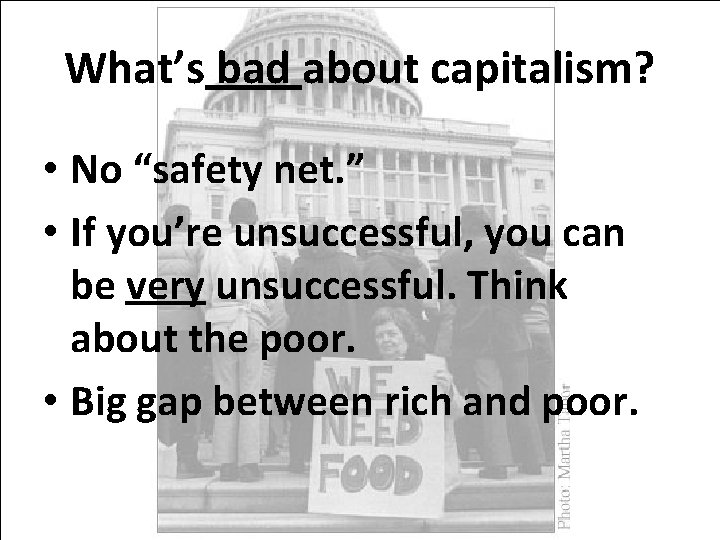 What’s bad about capitalism? • No “safety net. ” • If you’re unsuccessful, you