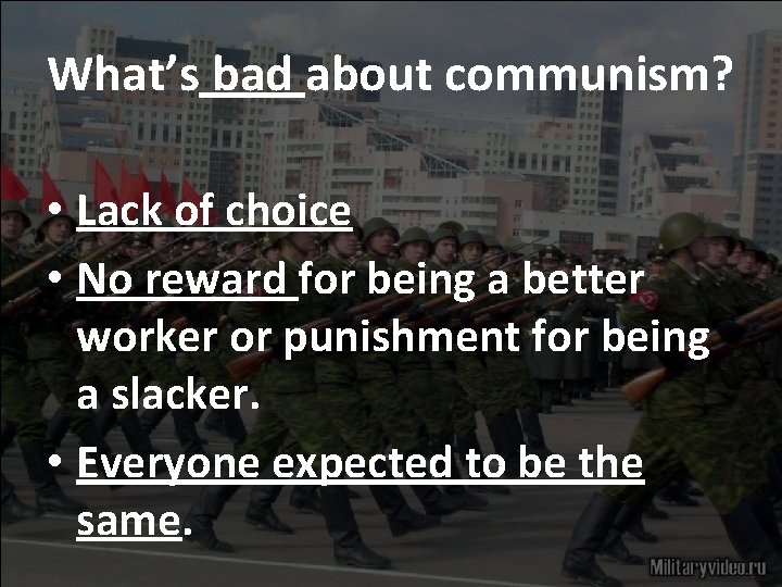 What’s bad about communism? • Lack of choice • No reward for being a