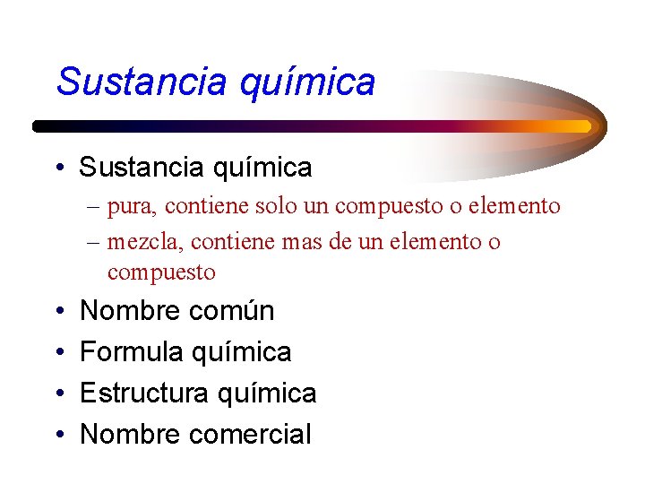 Sustancia química • Sustancia química – pura, contiene solo un compuesto o elemento –