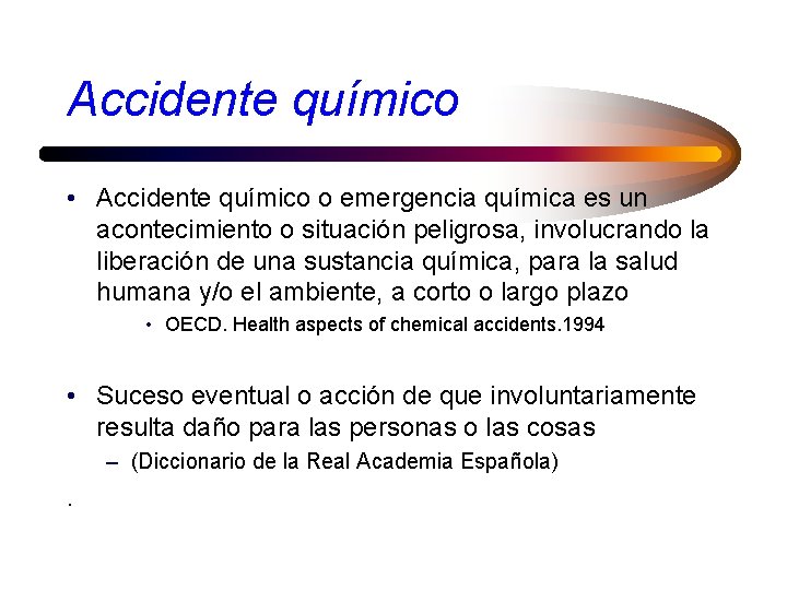 Accidente químico • Accidente químico o emergencia química es un acontecimiento o situación peligrosa,