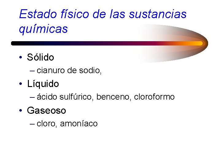 Estado físico de las sustancias químicas • Sólido – cianuro de sodio, • Líquido