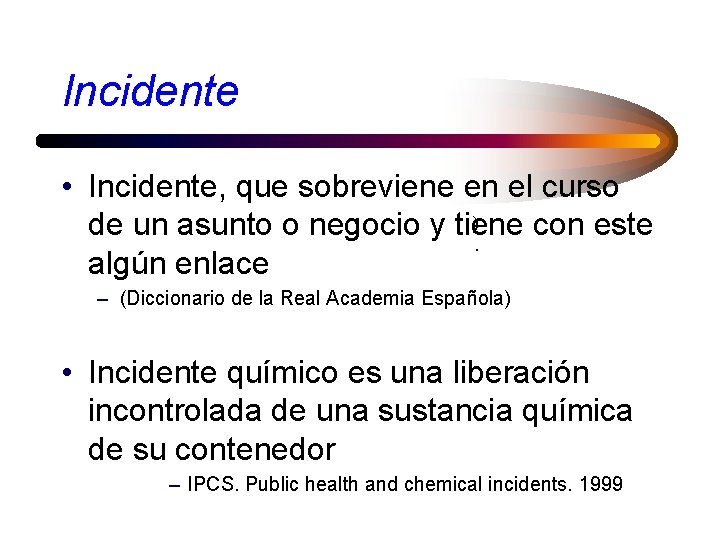 Incidente • Incidente, que sobreviene en el curso ) de un asunto o negocio