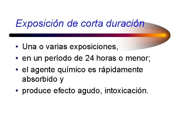 Exposición de corta duración • Una o varias exposiciones, • en un período de