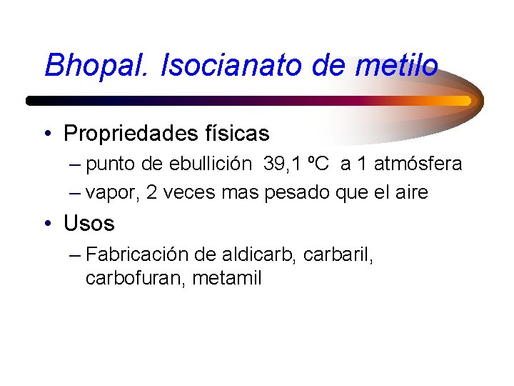 Bhopal. Isocianato de metilo • Propriedades físicas – punto de ebullición 39, 1 ºC