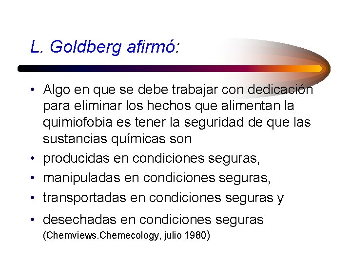 L. Goldberg afirmó: • Algo en que se debe trabajar con dedicación para eliminar
