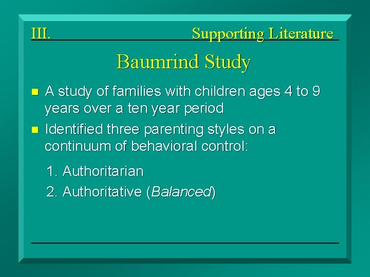 III. Supporting Literature Baumrind Study n n A study of families with children ages