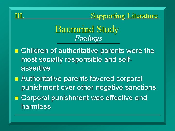 III. Supporting Literature Baumrind Study Findings Children of authoritative parents were the most socially