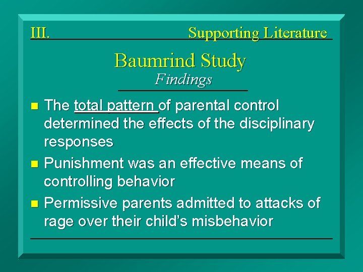 III. Supporting Literature Baumrind Study Findings The total pattern of parental control determined the