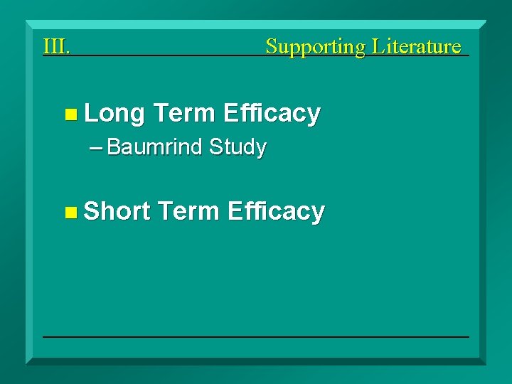 III. Supporting Literature n Long Term Efficacy – Baumrind Study n Short Term Efficacy