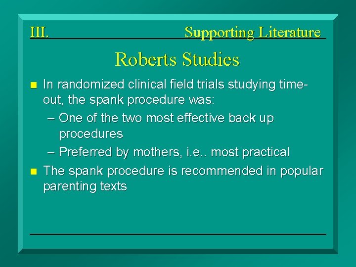 III. Supporting Literature Roberts Studies n n In randomized clinical field trials studying timeout,