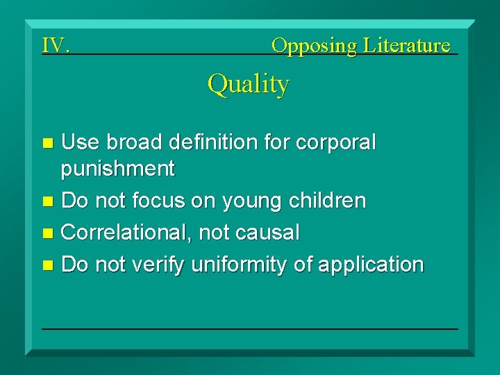 IV. Opposing Literature Quality Use broad definition for corporal punishment n Do not focus