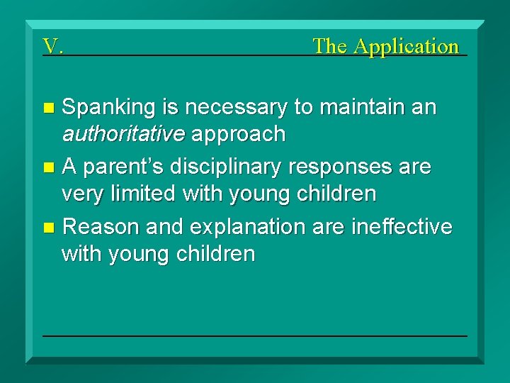 V. The Application Spanking is necessary to maintain an authoritative approach n A parent’s