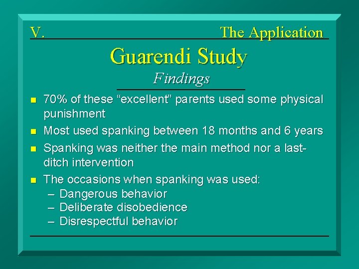 V. The Application Guarendi Study Findings n n 70% of these “excellent” parents used