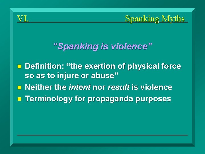 VI. Spanking Myths “Spanking is violence” n n n Definition: “the exertion of physical