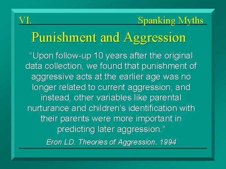 VI. Spanking Myths Punishment and Aggression “Upon follow-up 10 years after the original data