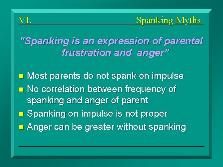 VI. Spanking Myths “Spanking is an expression of parental frustration and anger” Most parents