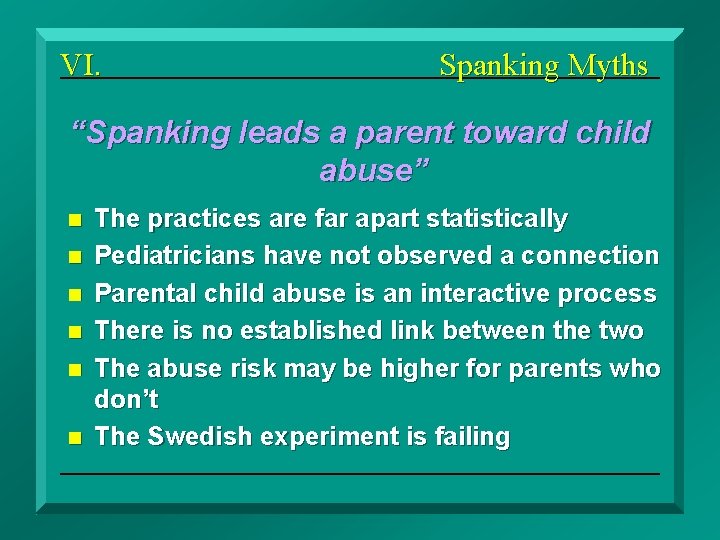 VI. Spanking Myths “Spanking leads a parent toward child abuse” n n n The