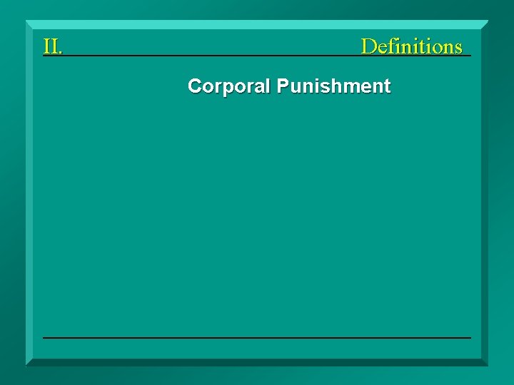 II. Definitions Corporal Punishment Disciplinary Spanking 