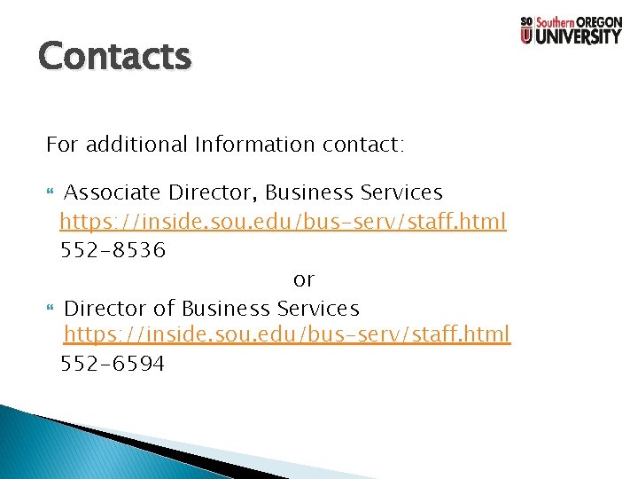Contacts For additional Information contact: Associate Director, Business Services https: //inside. sou. edu/bus-serv/staff. html