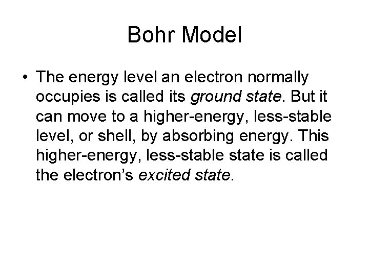 Bohr Model • The energy level an electron normally occupies is called its ground