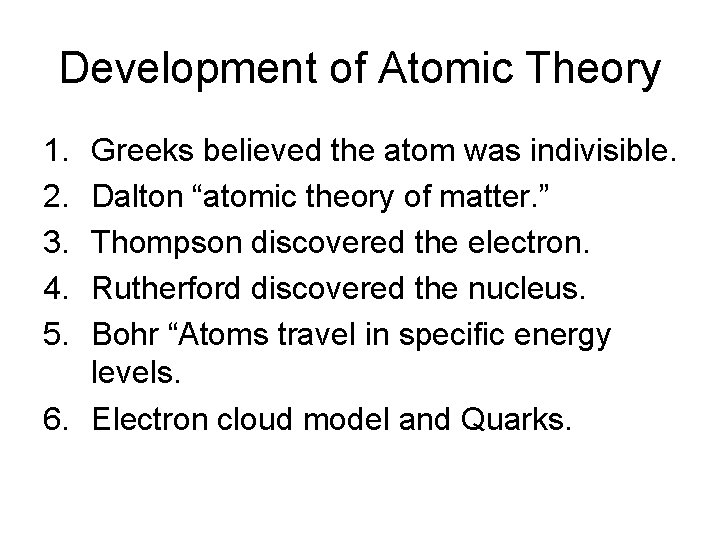 Development of Atomic Theory 1. 2. 3. 4. 5. Greeks believed the atom was