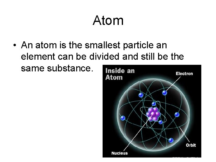 Atom • An atom is the smallest particle an element can be divided and