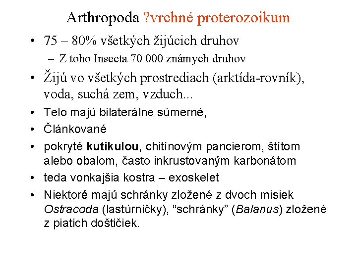 Arthropoda ? vrchné proterozoikum • 75 – 80% všetkých žijúcich druhov – Z toho
