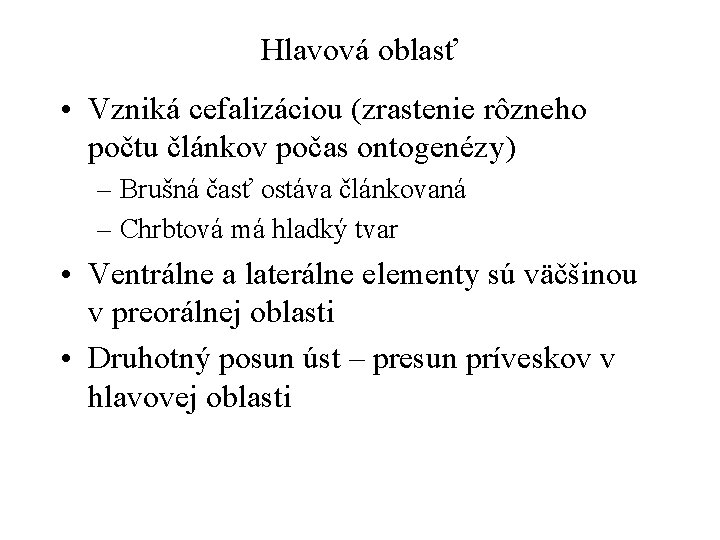 Hlavová oblasť • Vzniká cefalizáciou (zrastenie rôzneho počtu článkov počas ontogenézy) – Brušná časť