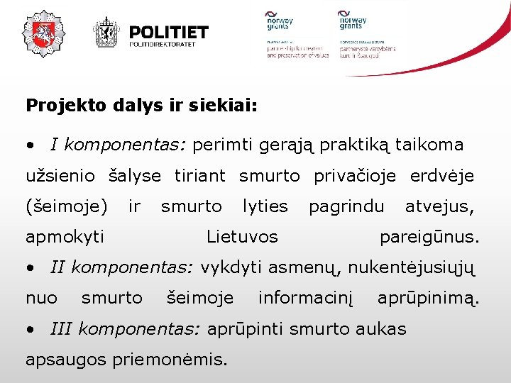 Projekto dalys ir siekiai: • I komponentas: perimti gerąją praktiką taikoma užsienio šalyse tiriant