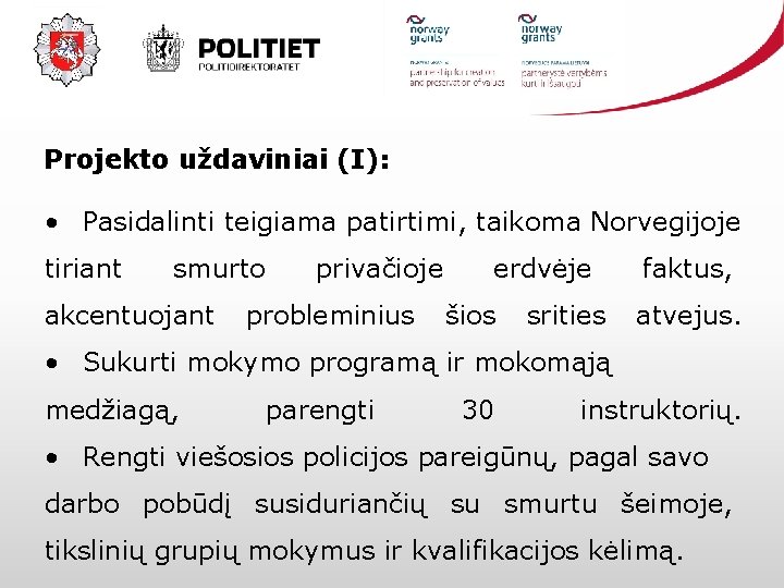 Projekto uždaviniai (I): • Pasidalinti teigiama patirtimi, taikoma Norvegijoje tiriant smurto akcentuojant privačioje probleminius