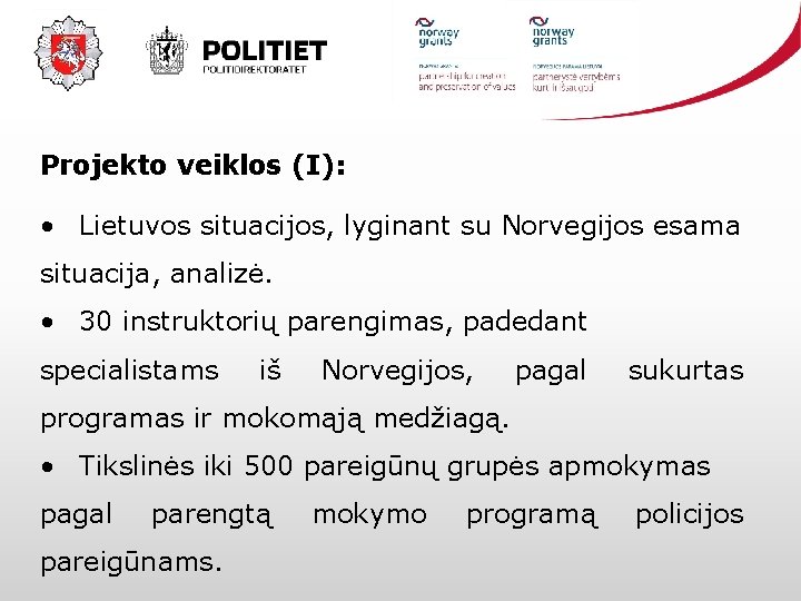 Projekto veiklos (I): • Lietuvos situacijos, lyginant su Norvegijos esama situacija, analizė. • 30
