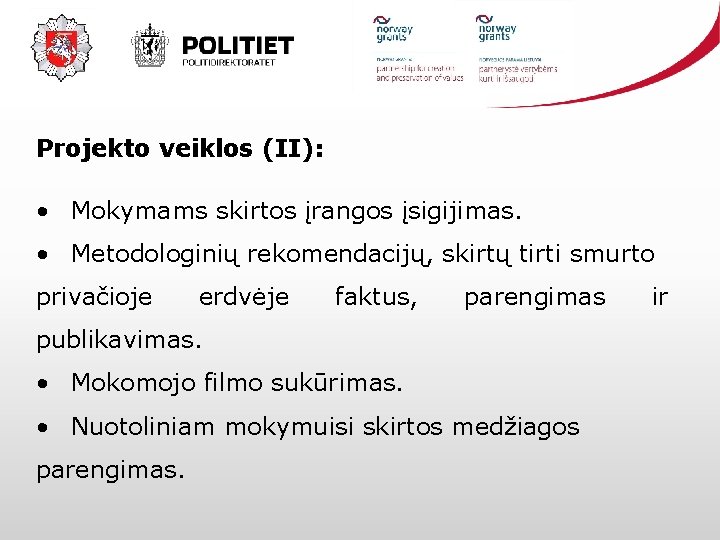 Projekto veiklos (II): • Mokymams skirtos įrangos įsigijimas. • Metodologinių rekomendacijų, skirtų tirti smurto