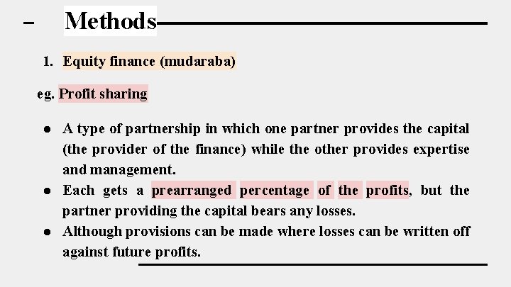 Methods 1. Equity finance (mudaraba) eg. Profit sharing ● A type of partnership in