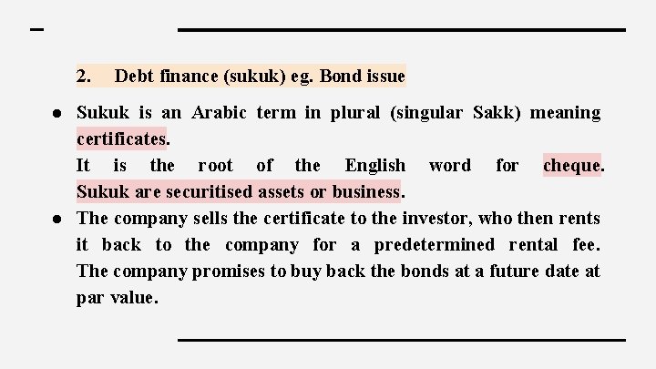 2. Debt finance (sukuk) eg. Bond issue ● Sukuk is an Arabic term in