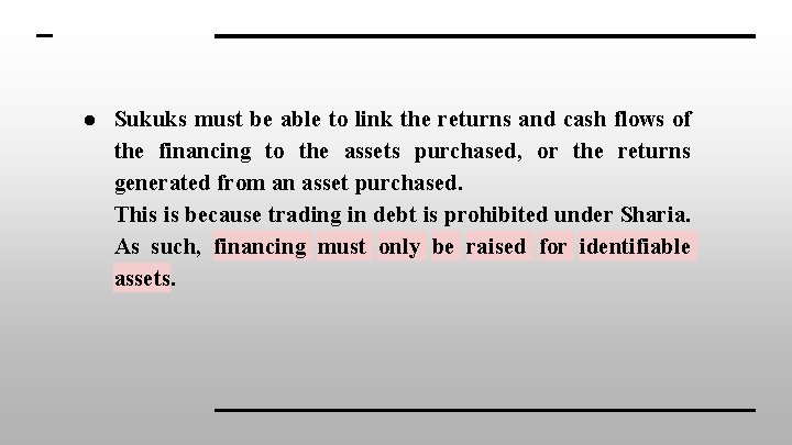 ● Sukuks must be able to link the returns and cash flows of the