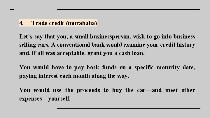4. Trade credit (murabaha) Let’s say that you, a small businessperson, wish to go