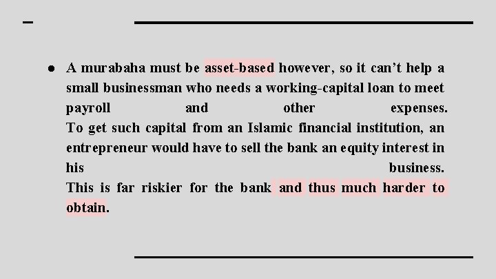 ● A murabaha must be asset-based however, so it can’t help a small businessman