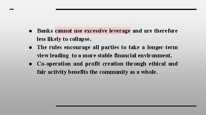 ● Banks cannot use excessive leverage and are therefore less likely to collapse. ●