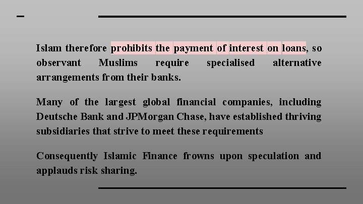 Islam therefore prohibits the payment of interest on loans, so observant Muslims require specialised