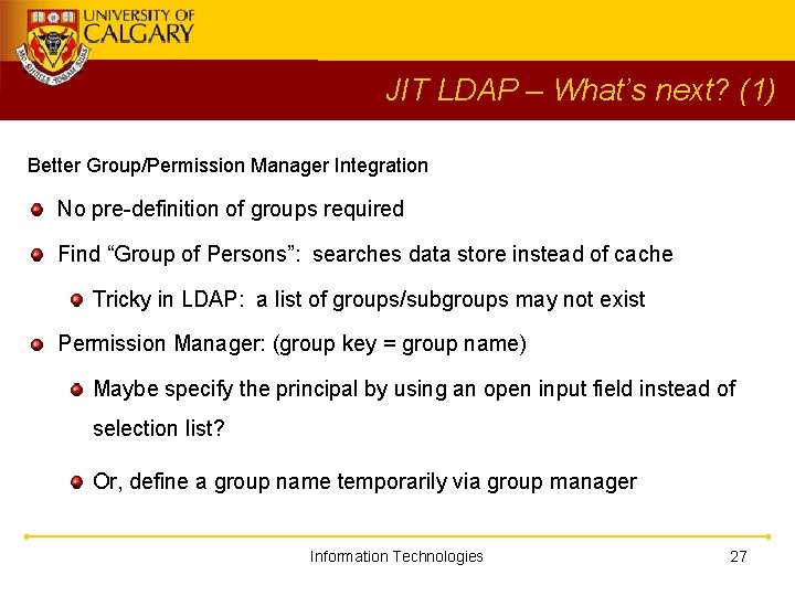 JIT LDAP – What’s next? (1) Better Group/Permission Manager Integration No pre-definition of groups
