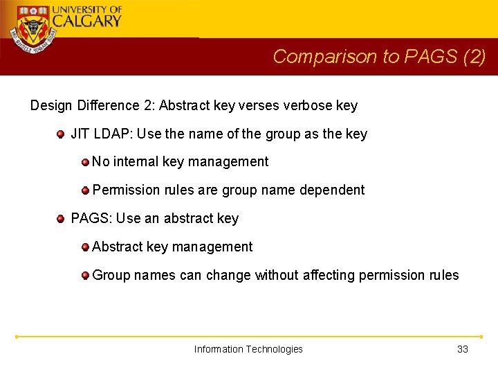 Comparison to PAGS (2) Design Difference 2: Abstract key verses verbose key JIT LDAP: