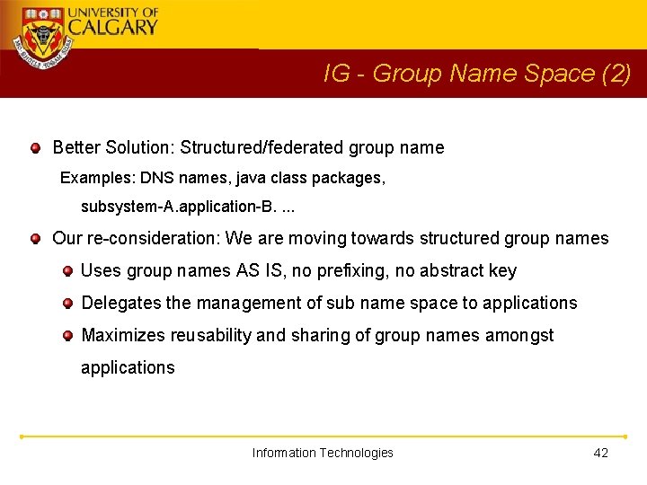 IG - Group Name Space (2) Better Solution: Structured/federated group name Examples: DNS names,