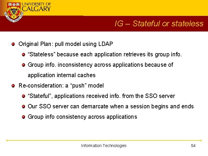 IG – Stateful or stateless Original Plan: pull model using LDAP “Stateless” because each