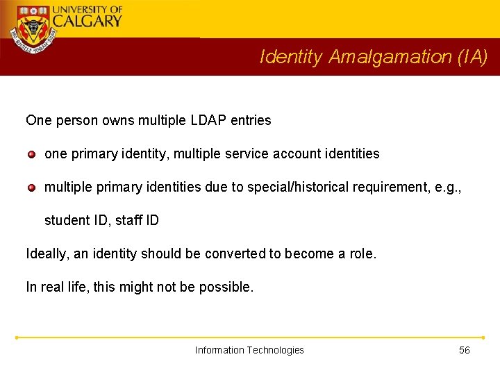 Identity Amalgamation (IA) One person owns multiple LDAP entries one primary identity, multiple service