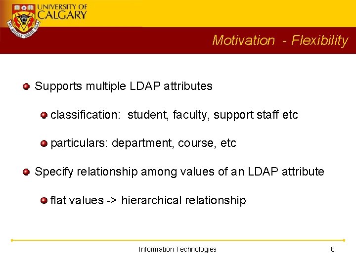 Motivation - Flexibility Supports multiple LDAP attributes classification: student, faculty, support staff etc particulars: