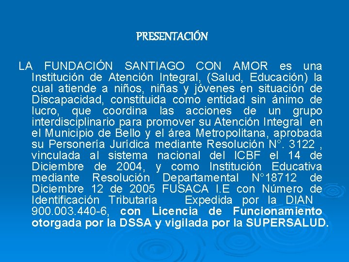 PRESENTACIÓN LA FUNDACIÓN SANTIAGO CON AMOR es una Institución de Atención Integral, (Salud, Educación)