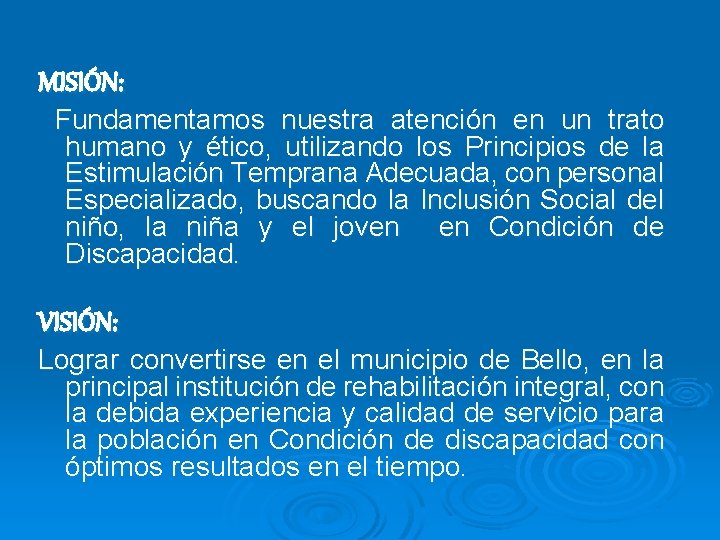 MISIÓN: Fundamentamos nuestra atención en un trato humano y ético, utilizando los Principios de