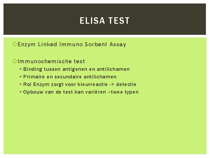 ELISA TEST Enzym Linked Immuno Sorbent Assay Immunochemische test § § Binding tussen antigenen