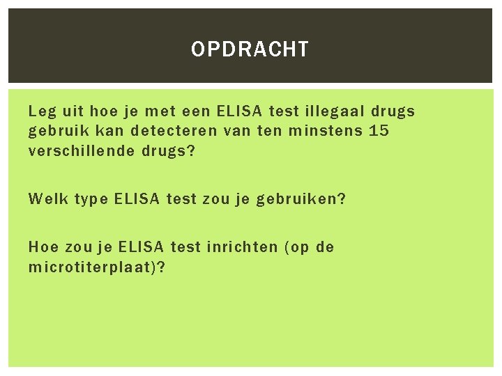 OPDRACHT Leg uit hoe je met een ELISA test illegaal drugs gebruik kan detecteren