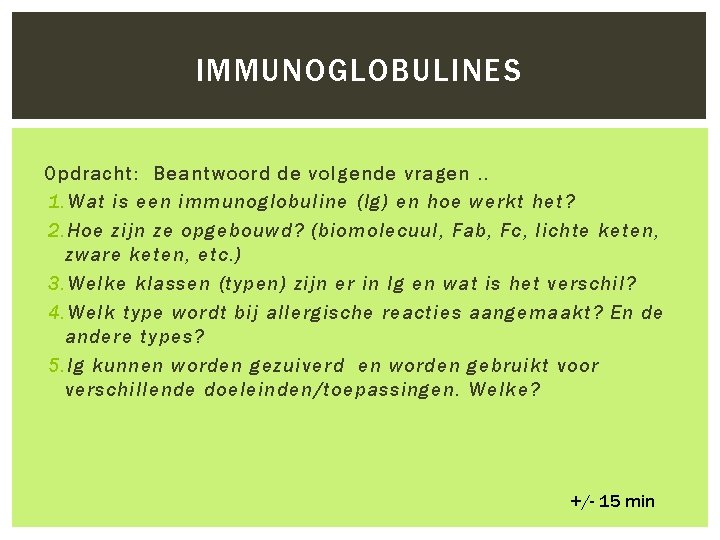 IMMUNOGLOBULINES Opdracht: Beantwoord de volgende vragen. . 1. Wat is een immunoglobuline (Ig) en